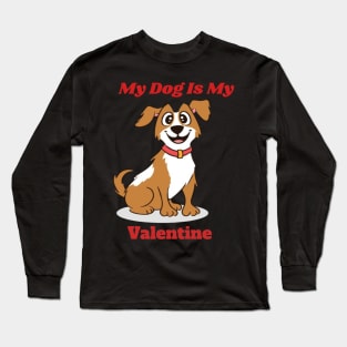 "My Dog Is My Valentine": Paws, Love, and Wagging Tails" Long Sleeve T-Shirt